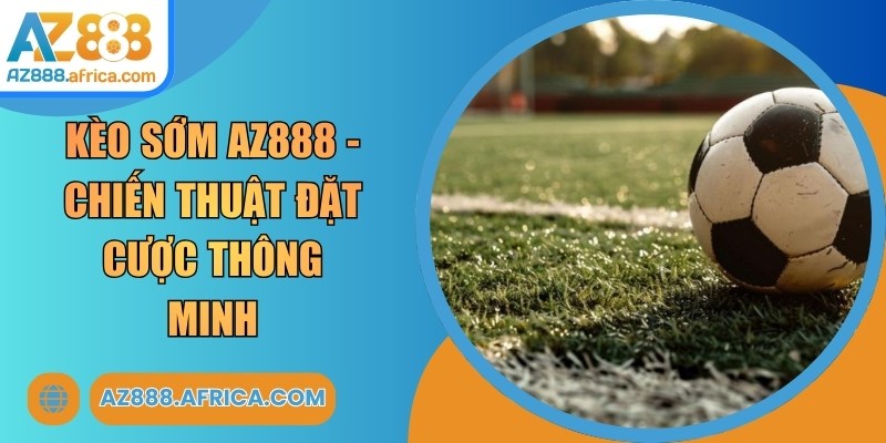 Kèo Sớm AZ888