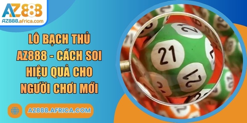 Lô Bạch Thủ AZ888